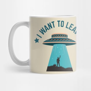 I Want To Leave UFO Alien Abduction Mug